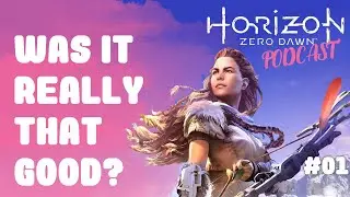 Was It All Just Hype | Horizon: Zero Dawn - GAMES WE LIKE PODCAST #01