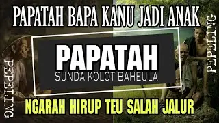 PEPELING SUNDA KANYAAH BAPA KANU JADI ANAK