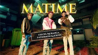 Matime by Odi Wa Muranga, Fathermoh & Joefes