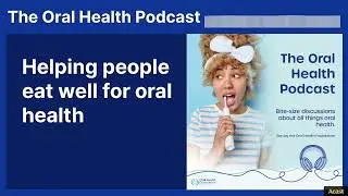 Helping people eat well for oral health | The Oral Health Podcast