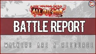 The Walking Dead: All Out War - Battle Report - Walkers Are A Resource