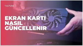Ekran Kartı Nasıl Güncellenir? |  En Kolay 2 Yöntem