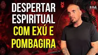 DESPERTAR ESPIRITUAL COM EXÚ E POMBAGIRA | O CLÃ