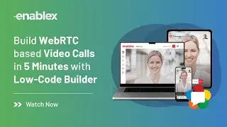 Build WebRTC Video Calls in 5 Minutes with Low-Code Builder