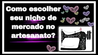 Qual a importância de  definir o nicho no artesanato