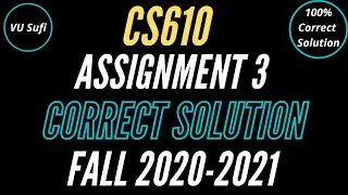 CS610 Assignment 3 Solution 2020 & 2021 | CS610 Assignment No. 3 Correct Solution Fall 2020-2021|