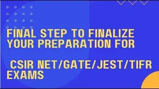 Most Important Step To Finalize Your Preparation Before Exam | CSIR NET | GATE | JEST | TIFR Exams