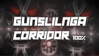 (Extreme Demon) Gunslinga Corridor 100% | Geometry Dash