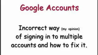 Google Accounts - Incorrect way of signing in to multiple accounts