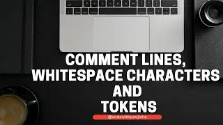 Comments Lines, Whitespace Characters and Tokens