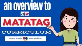 OVERVIEW TO THE MATATAG CURRICULUM
