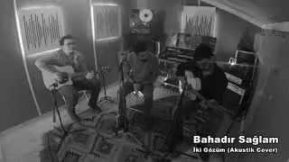 Bahadır Sağlam - İki Gözüm ( Akustik Cover )