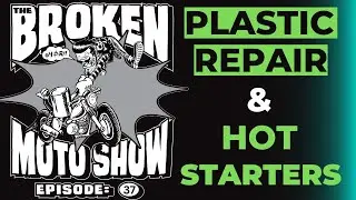 The Broken Moto Show - EP37 - Plastic repair & HOT starters