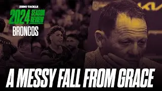 2024 Season Review: Brisbane Broncos | Zero Tackle TV
