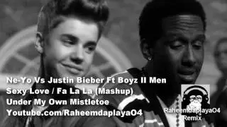 Justin Bieber Vs Ne-Yo - Fa La La / Sexy Love (Remix) Feat Boyz II Men
