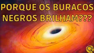 PORQUE OS BURACOS NEGROS BRILHAM???