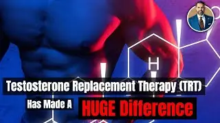 Testosterone Replacement Therapy (TRT) Made a HUGE Difference