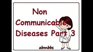 Non Communicable Diseases part 3