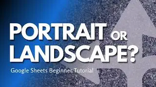 Portrait vs Landscape in Google Sheets | Page Orientation for Beginners