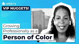 Growing Professionally as a Person of Color | Upkey's VIP Nuggets