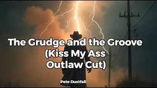 The Grudge and the Groove (Kiss My Ass Outlaw Cut)