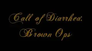 Call of Diarrhea: Brown Ops