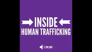 INSIDE HUMAN TRAFFICKING:  Expose The Exploiters