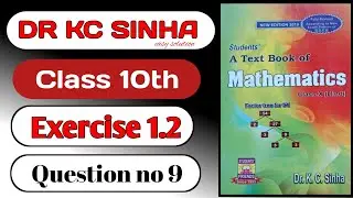 Dr kc Sinha class 10th exercise 1.2 question number 9 solution।। Maths solution।।
