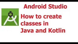 Part 10: Android Studio How to create classes in Java and Kotlin
