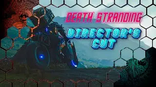 DEATH STRANDING DIRECTOR'S CUT №8 / самый лучший доставщик в мире