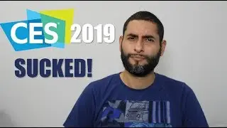 CES 2019 Kinda Sucked!