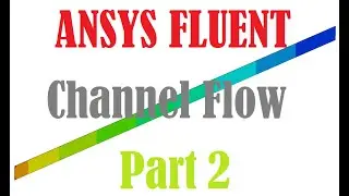 ANSYS FLUENT 2020 R2 Tutorial: Channel Flow Part 2/2