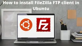 How to install FileZilla FTP client in Ubuntu