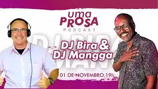 BIRA DJ E MANGGA DJ - UMA PROSA PODCAST - T1 - #019