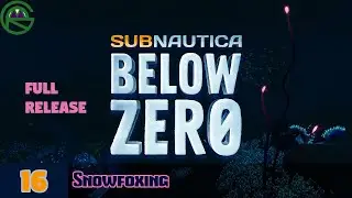 Subnautica: Below Zero -- Episode 16: Snowfoxing -- Full Release