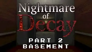 Nightmare of Decay [Part 2] - Basement