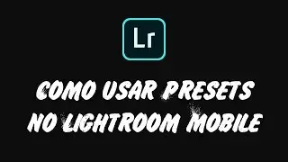 COMO USAR PRESETS NO LIGHTROOM MOBILE