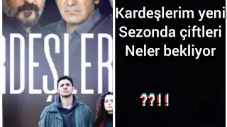 Kardeşlerim yeni sezonda çiftlerin durumu nasıl olacak?