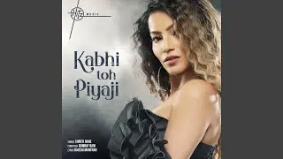 Kabhi Toh Piya Ji