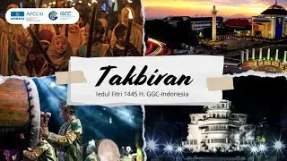 TAKBIRAN: Iedul Fitri 1445 H. GCC-Indonesia [Full Version - 1 Jam]