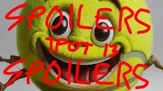 TPOT 13 Intro! **(SPOILERS)** why did i do this so fast