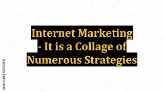 Internet Marketing - It is a Collage of Numerous Strategies
