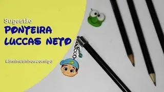 Sugestão de ponteira Luccas Neto - Neuma Gonçalves