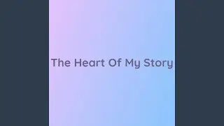 The Heart of My Story