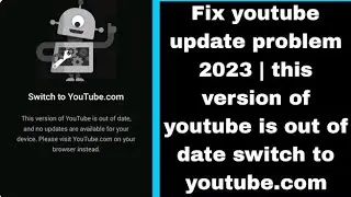 Fix this version of youtube is out of date and no updates are available for your device | switch to
