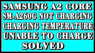 SAMSUNG A2 CORE  (SM-A260G)  NOT CHARGING /CHARGING TEMPERATURE/ UNABLE TO CHARGE SOLVED.