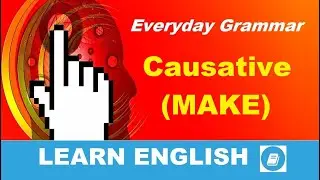 Causative Verbs Part 1: MAKE - English Grammar Practice