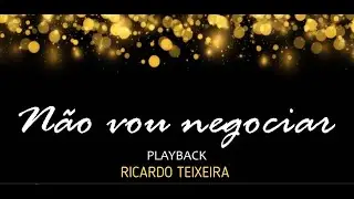 NÃO VOU NEGOCIAR - RICARDO TEIXEIRA - PLAYBACK COM LETRA