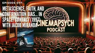 Episode 077: Metascience, Faith, & Confirmation Bias... in Space! Contact (1997) with Jacob Miranda