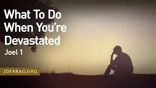 What To Do When You're Devastated, Joel 1 – October 10th, 2024